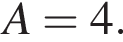 A=4.