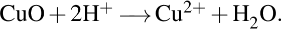 \ChemFormCuO плюс 2H в сте­пе­ни левая круг­лая скоб­ка плюс пра­вая круг­лая скоб­ка \reactrarrow0pt0,5 cm Cu в сте­пе­ни левая круг­лая скоб­ка 2 плюс пра­вая круг­лая скоб­ка плюс H_2O.