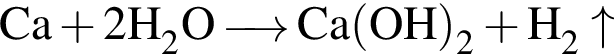 \ChemForm Ca плюс 2H_2O\reactrarrow0pt0.5 cmCa левая круг­лая скоб­ка OH пра­вая круг­лая скоб­ка _2 плюс H_2\uparrow