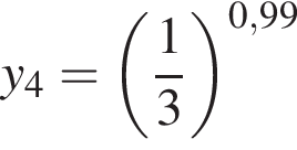 y_4= левая круг­лая скоб­ка дробь: чис­ли­тель: 1, зна­ме­на­тель: 3 конец дроби пра­вая круг­лая скоб­ка в сте­пе­ни левая круг­лая скоб­ка 0,99 пра­вая круг­лая скоб­ка 