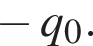  минус q_0.