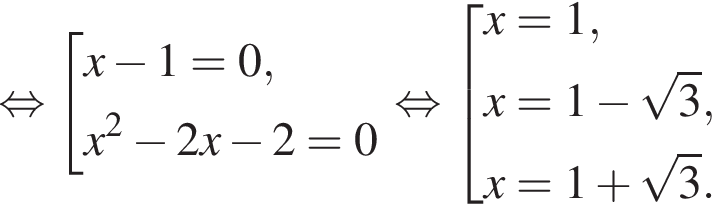  рав­но­силь­но со­во­куп­ность вы­ра­же­ний x минус 1 = 0,x в квад­ра­те минус 2x минус 2 = 0 конец со­во­куп­но­сти . рав­но­силь­но со­во­куп­ность вы­ра­же­ний x = 1,x = 1 минус ко­рень из 3 , x = 1 плюс ко­рень из 3 . конец со­во­куп­но­сти . 