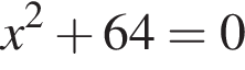 x в квад­ра­те плюс 64=0