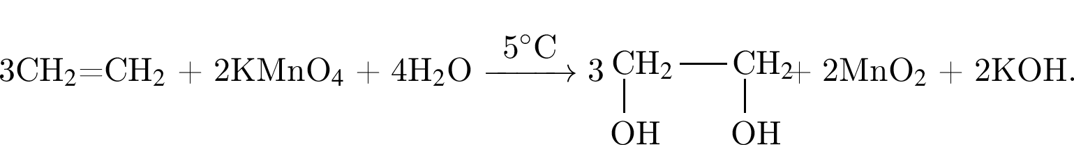 3CH$_2$=CH$_2$ плюс 2KMnO$_4$ плюс 4H$_2$O \reactrarrow0pt1 cm5 гра­ду­сов$C 3\tetrahedral3== левая круг­лая скоб­ка yl пра­вая круг­лая скоб­ка ;0==CH$_2$;3==OH;4==\tetrahedral2== левая круг­лая скоб­ка yl пра­вая круг­лая скоб­ка ;0==CH$_2$;3==OH плюс 2MnO$_2$ плюс 2KOH.