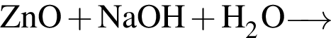 \ChemForm ZnO плюс NaOH плюс H_2O \reactrarrow0pt0.5 cm