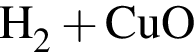 \ChemFormH_2 плюс CuO