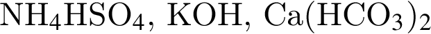 NH_4$HSO_4$, КОН, Са левая круг­лая скоб­ка НСО_3 пра­вая круг­лая скоб­ка _2