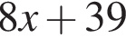 8x плюс 39