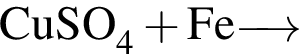 \ChemFormCuSO_4 плюс Fe \reactrarrow0pt0.5 cm
