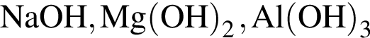 \ChemFormNaOH, Mg левая круг­лая скоб­ка OH пра­вая круг­лая скоб­ка _2, Al левая круг­лая скоб­ка OH пра­вая круг­лая скоб­ка _3