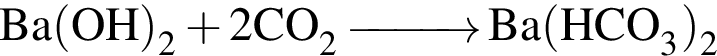 \ChemFormBa левая круг­лая скоб­ка OH пра­вая круг­лая скоб­ка _2 плюс 2CO_2 \reactrarrow0pt1 cm Ba левая круг­лая скоб­ка HCO_3 пра­вая круг­лая скоб­ка _2