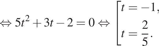  рав­но­силь­но 5t в квад­ра­те плюс 3t минус 2=0 рав­но­силь­но со­во­куп­ность вы­ра­же­ний t= минус 1,t= дробь: чис­ли­тель: 2, зна­ме­на­тель: 5 конец дроби . конец со­во­куп­но­сти . 