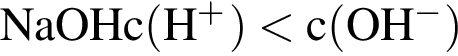 \ChemFormNaOH c левая круг­лая скоб­ка H в сте­пе­ни п люс пра­вая круг­лая скоб­ка мень­ше c левая круг­лая скоб­ка OH в сте­пе­ни м инус пра­вая круг­лая скоб­ка 