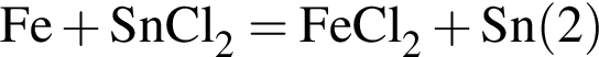 \ChemFormFe плюс SnCl_2 = FeCl_2 плюс Sn левая круг­лая скоб­ка 2 пра­вая круг­лая скоб­ка 