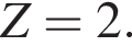 Z=2.