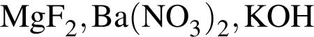 \ChemFormMgF_2, Ba левая круг­лая скоб­ка NO_3 пра­вая круг­лая скоб­ка _2, KOH