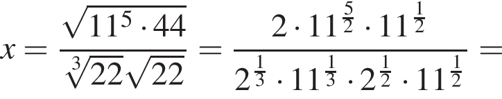 x= дробь: чис­ли­тель: ко­рень из: на­ча­ло ар­гу­мен­та: 11 в сте­пе­ни 5 умно­жить на 44 конец ар­гу­мен­та , зна­ме­на­тель: ко­рень 3 сте­пе­ни из: на­ча­ло ар­гу­мен­та: 22 конец ар­гу­мен­та ко­рень из: на­ча­ло ар­гу­мен­та: 22 конец ар­гу­мен­та конец дроби = дробь: чис­ли­тель: 2 умно­жить на 11 в сте­пе­ни левая круг­лая скоб­ка дробь: чис­ли­тель: 5, зна­ме­на­тель: 2 конец дроби пра­вая круг­лая скоб­ка умно­жить на 11 в сте­пе­ни левая круг­лая скоб­ка дробь: чис­ли­тель: 1, зна­ме­на­тель: 2 конец дроби пра­вая круг­лая скоб­ка , зна­ме­на­тель: 2 в сте­пе­ни левая круг­лая скоб­ка дробь: чис­ли­тель: 1, зна­ме­на­тель: 3 конец дроби пра­вая круг­лая скоб­ка умно­жить на 11 в сте­пе­ни левая круг­лая скоб­ка дробь: чис­ли­тель: 1, зна­ме­на­тель: 3 конец дроби пра­вая круг­лая скоб­ка умно­жить на 2 в сте­пе­ни левая круг­лая скоб­ка дробь: чис­ли­тель: 1, зна­ме­на­тель: 2 конец дроби пра­вая круг­лая скоб­ка умно­жить на 11 в сте­пе­ни левая круг­лая скоб­ка дробь: чис­ли­тель: 1, зна­ме­на­тель: 2 конец дроби пра­вая круг­лая скоб­ка конец дроби = 