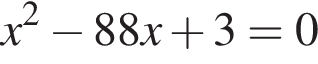x в квад­ра­те минус 88x плюс 3=0