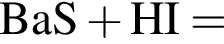 \ChemFormBaS плюс HI =