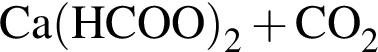 \ChemFormCa левая круг­лая скоб­ка HCOO пра­вая круг­лая скоб­ка _2 плюс CO_2