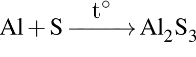 \ChemFormAl плюс S \reactrarrow0pt1 cmt гра­ду­сов Al_2S_3