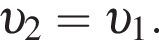  v _2 = v _1.
