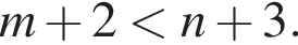m плюс 2 мень­ше n плюс 3.