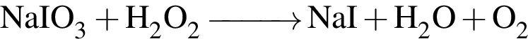 \ChemFormNaIO_3 плюс H_2O_2 \reactrarrow0pt1 cm NaI плюс H_2O плюс O_2