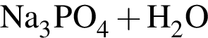 \ChemFormNa_3PO_4 плюс H_2O