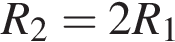 R_2=2R_1