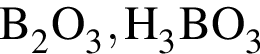 \ChemFormB_2O_3, H_3BO_3