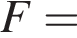 F=