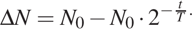 \Delta N=N_0 минус N_0 умно­жить на 2 в сте­пе­ни { минус дробь: чис­ли­тель: t, зна­ме­на­тель: T конец дроби . 