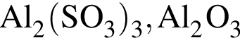 \ChemFormAl_2 левая круг­лая скоб­ка SO_3 пра­вая круг­лая скоб­ка _3, Al_2O_3