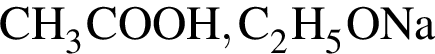 \ChemFormCH_3COOH, C_2H_5ONa