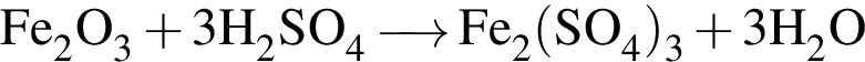 \ChemFormFe_2O_3 плюс 3H_2SO_4 \reactrarrow0 pt0.5 cm Fe_2 левая круг­лая скоб­ка SO_4 пра­вая круг­лая скоб­ка _3 плюс 3H_2O