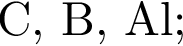 С, B, Al;