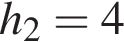 h_2=4