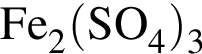 \ChemFormFe_2 левая круг­лая скоб­ка SO_4 пра­вая круг­лая скоб­ка _3