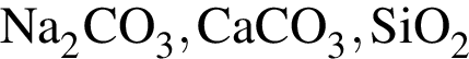 \ChemFormNa_2CO_3, CaCO_3, SiO_2