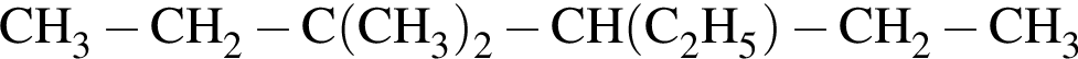 \ChemFormCH_3 минус CH_2 минус C левая круг­лая скоб­ка CH_3 пра­вая круг­лая скоб­ка _2 минус CH левая круг­лая скоб­ка C_2H_5 пра­вая круг­лая скоб­ка минус CH_2 минус CH_3