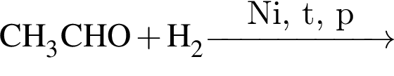 \ChemFormCH_3CHO плюс H_2 \reactrarrow0pt2 cmNi, t, p