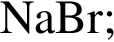 \ChemFormNaBr;