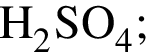 \ChemFormH_2SO_4;
