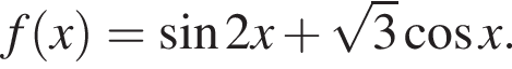 f левая круг­лая скоб­ка x пра­вая круг­лая скоб­ка = синус 2 x плюс ко­рень из: на­ча­ло ар­гу­мен­та: 3 конец ар­гу­мен­та ко­си­нус x.
