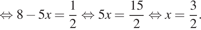  рав­но­силь­но 8 минус 5x= дробь: чис­ли­тель: 1, зна­ме­на­тель: 2 конец дроби рав­но­силь­но 5x= дробь: чис­ли­тель: 15, зна­ме­на­тель: 2 конец дроби рав­но­силь­но x= дробь: чис­ли­тель: 3, зна­ме­на­тель: 2 конец дроби . 