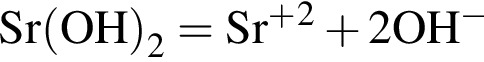 \ChemFormSr левая круг­лая скоб­ка OH пра­вая круг­лая скоб­ка _2 = Sr в сте­пе­ни п люс в квад­ра­те плюс 2OH в сте­пе­ни м инус 