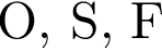 О, S, F