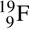 \ChemForm_9 в сте­пе­ни левая круг­лая скоб­ка 19 пра­вая круг­лая скоб­ка F