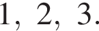1, 2, 3.